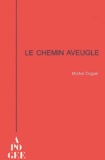 Michel Dugué - Le Chemin Aveugle.
