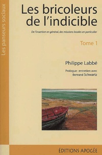 Philippe Labbé - Les Bricoleurs De L'Indicible. Tome 1, L'Histoire, L'Insertion Et Le Projet.
