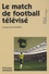 Jacques Blociszewski - Le match de football télévisé.