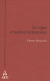 Denise Desautels - Le coeur et autres mélancolies.