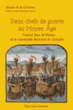 Jacques de Certaines - Deux chefs de guerre au Moyen-Age - L'amiral Jean de Vienne et le connétable Bertrand du Guesclin.