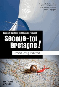 Jacques de Certaines et Jean-Louis Coatrieux - Secoue-toi Bretagne ! - Essai sur les enjeux de l'économie régionale.