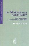 Nathalie Monnin - Une morale après Auschwitz ? - Essai sur l'origine et le fondement des valeurs.