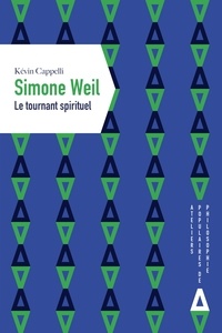 Kévin Cappelli - Simone Weil - Le tournant spirituel.