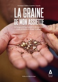 Véronique Chable et Gauthier Chapelle - La graine de mon assiette - De l'origine de l'agriculture et des semences à une invitation à changer le monde.