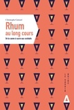 Christophe Guitard - Rhum au long cours - De la canne à sucre aux cocktails.
