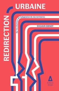 Sylvain Grisot - Redirection urbaine - Sur les chantiers de l'adaptation de nos territoires.