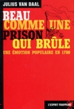 Julius Van Daal - BEAU COMME UNE PRISON QUI BRULE. - Une émotion populaire en 1780.