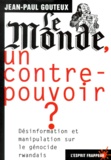 Jean-Paul Gouteux - Le Monde, Un Contre-Pouvoir ? Desinformation Et Manipulation Sur Le Genocide Rwandais.