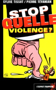 Sylvie Tissot et Pierre Tévanian - Stop Quelle Violence ?.
