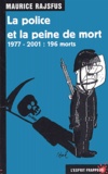 Maurice Rajsfus - La Police Et La Peine De Mort. 1977-2001 : 196 Morts.