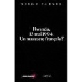Serge Farnel - Rwanda, 13 mai 1994 - Un massacre français ?.