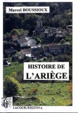 Marcel Boussioux - Histoire de l'Ariège - Des origines à la veille de la Seconde Guerre mondiale.