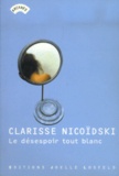 Clarisse Nicoïdski - Le désespoir tout blanc.