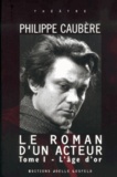 Philippe Caubère - Le roman d'un acteur - Tome 1, L'âge d'or.