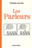 François Ayroles - Les Parleurs.