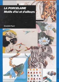 Graziella Poyet - La porcelaine - Motifs d'ici et d'ailleurs.