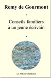 Rémy de Gourmont - Conseils familiers à un jeune écrivain - Suivi de Les Femmes et le Langage.