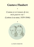 Gustave Flaubert - Comme je m'ennuie de toi, mon pauvre rat ! - (Lettres à sa soeur, 1839-1846).