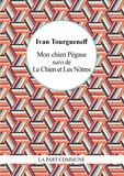 Ivan Tourgueniev - Mon chien Pégase suivi de Le Chien et Les Nôtres.