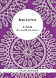 Jean Lorrain - L'école des vieilles femmes.