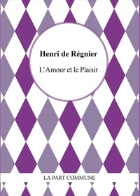 Henri de Régnier - L'amour et le plaisir.