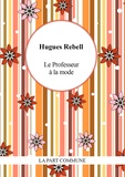 Hugues Rebell - Le professeur à la mode - Suivi de Gringalette.