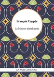 François Coppée - La maison abandonnée.