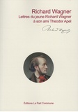 Richard Wagner - Lettres du jeune Richard Wagner à son ami Theodor Apel.