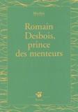Jean-Marc Mathis - Romain Desbois, prince des menteurs.