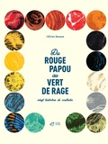 Olivier Besson - Du Rouge Papou au Vert de Rage - Vingt histoires de couleurs.