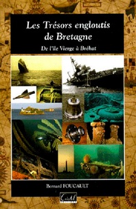 Bernard Foucault - Les Trésors engloutis de Bretagne - De l'île Vierge à Bréhat.