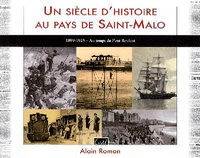 Alain Roman - Un siècle d'histoire au pays de Saint-Malo - 1899-1925 - Au temps du Pont Roulant.