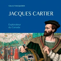 Gilles Foucqueron - Jacques Cartier - Explorateur du Canada.