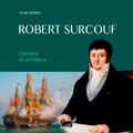 Alain Roman - Robert Surcouf - Corsaire et armateur.