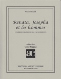 Victor Haïm - RENATA, JOSEPHA ET LES HOMMES : COMEDIE FABULEUSE EN TROIS MOUVEMENTS.