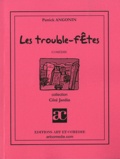 Patrick Angonin - Les troubles-fêtes.