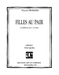 Vincent Durand - Côté Jardin  : Filles au pair - Comédie en trois actes.