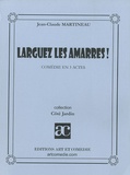 Jean-Claude Martineau - Larguez les amarres ! - Comédie en 3 actes.