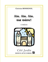 Christian Rossignol - Côté Jardin  : Aïe ! Aïe ! Aïe ! Ma mère !.