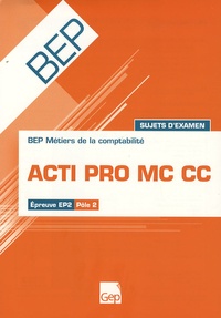 Jean-Claude Monnot - Acti Pro MC CC BEP Métiers de la comptabilité Epreuve EP2 Pôle 2 - Sujets d'examen.
