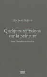 Lucian Freud - Quelques réflexions sur la peinture - Edition bilingue français-anglais.