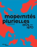 Catherine Grenier - Modernités plurielles 1905-1970.