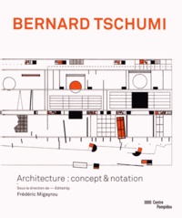 Frédéric Migayrou - Bernard Tschumi - Architecture : concept & notation.