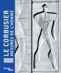 Olivier Cinqualbre et Frédéric Migayrou - Le Corbusier - Mesures de l'homme.
