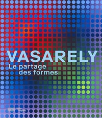Michel Gauthier et Arnauld Pierre - Vasarely - Le partage des formes.