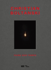 Bernard Blistène et Tadeusz Kantor - Christian Boltanski - Faire son temps.