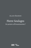 Alain Badiou - Pierre Soulages - Un peintre affirmationniste ?.