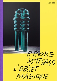 Marie-Ange Brayer - Ettore Sottsass - L'objet magique.