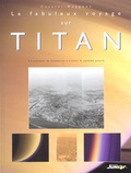 Cassini et  Huygen - Le fabuleux voyage sur Titan - 3, 5 milliards de kilomètres à travers le système solaire.